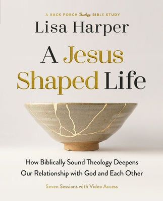 A Jesus-Shaped Life Bible Study Guide Plus Streaming Video: How Biblically Sound Theology Deepens Our Relationship with God and Each Other -- Lisa Harper, Paperback