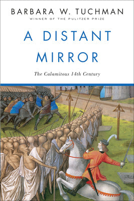 A Distant Mirror: The Calamitous 14th Century -- Barbara W. Tuchman, Paperback