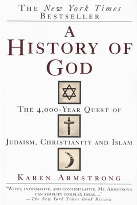 A History of God: The 4,000-Year Quest of Judaism, Christianity and Islam -- Karen Armstrong, Paperback