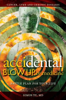 AcciDental Blow Up in Medicine: Battle Plan for Your Life -- Simon Yu, Paperback