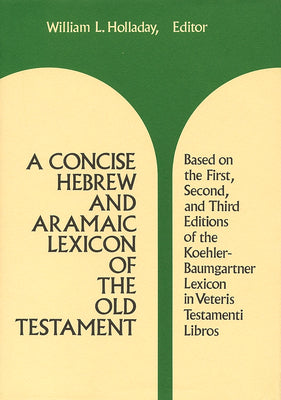 A Concise Hebrew and Aramaic Lexicon of the Old Testament -- William L. Holladay, Hardcover