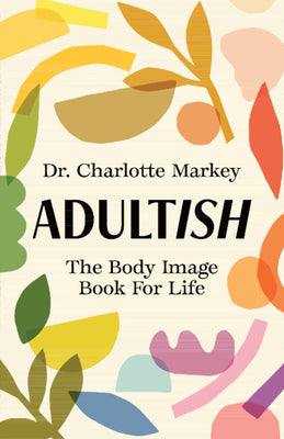 Adultish: The Body Image Book for Life -- Charlotte Markey, Paperback