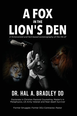 A Fox In the Lion's Den: A Fictionalized and Fact-Based Autobiography of the Life of Dr. Hal A. Bradley, DD. -- Hal A. Bradley, Paperback