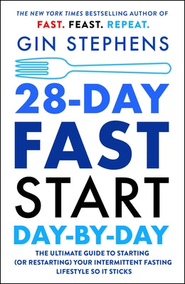 28-Day Fast Start Day-By-Day: The Ultimate Guide to Starting (or Restarting) Your Intermittent Fasting Lifestyle So It Sticks -- Gin Stephens, Paperback