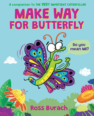 Make Way for Butterfly (a Very Impatient Caterpillar Book) -- Ross Burach, Hardcover