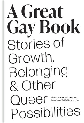 A Great Gay Book: Stories of Growth, Belonging & Other Queer Possibilities -- Ryan Fitzgibbon, Hardcover