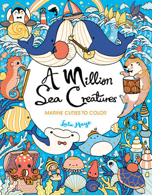 A Million Sea Creatures: Marine Cuties to Color -- Lulu Mayo, Paperback