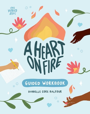 A Heart on Fire Guided Workbook: 100 Activities and Prompts for a Life of Everyday Advocacy and Self-Compassion -- Danielle Coke Balfour, Paperback