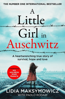 A Little Girl in Auschwitz: A Heart-Wrenching True Story of Survival, Hope and Love -- Lidia Maksymowicz, Paperback