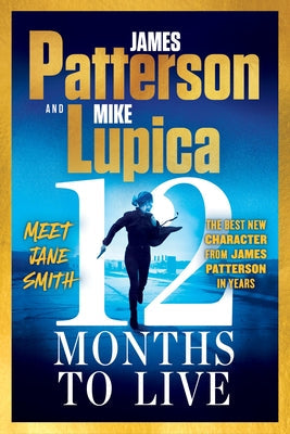 12 Months to Live: Jane Smith Has a Year to Live, Unless They Kill Her First -- James Patterson, Paperback