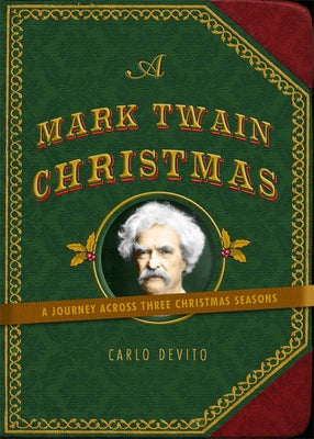 A Mark Twain Christmas: A Journey Across Three Christmas Seasons -- Carlo DeVito, Hardcover