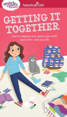 A Smart Girl's Guide: Getting It Together: How to Organize Your Space, Your Stuff, Your Time--And Your Life -- Erin Falligant, Paperback