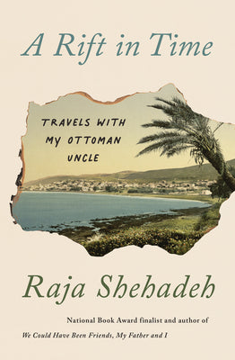 A Rift in Time: Travels with My Ottoman Uncle -- Raja Shehadeh, Paperback