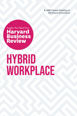 Hybrid Workplace: The Insights You Need from Harvard Business Review -- Harvard Business Review, Paperback