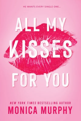 All My Kisses for You -- Monica Murphy, Paperback