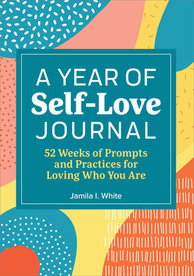 A Year of Self Love Journal -- Jamila I. White, Paperback