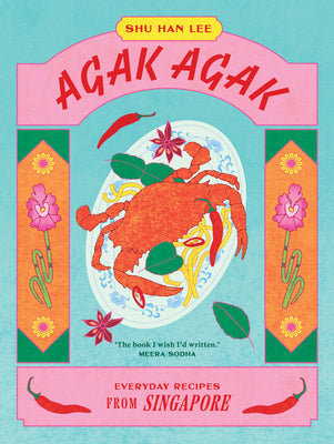 Agak Agak: Everyday Recipes from Singapore -- Shu Han Lee, Hardcover