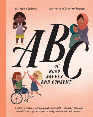 ABC of Body Safety and Consent: teach children about body safety, consent, safe/unsafe touch, private parts, body boundaries & respect -- Courtney Dawson, Paperback