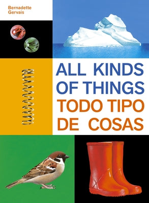 All Kinds of Things/Todo Tipo de Cosas -- Bernadette Gervais, Hardcover