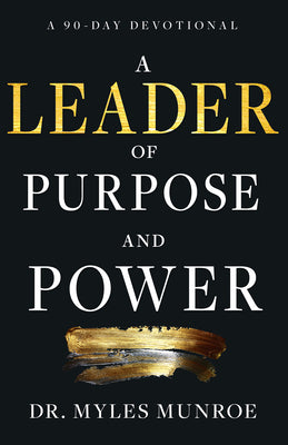 A Leader of Purpose and Power: A 90-Day Devotional (Daily Inspiration for Leadership) -- Myles Munroe, Paperback
