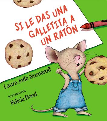 Cover Image for Si Le Das Una Galletita a Un Ratón: If You Give a Mouse a Cookie (Spanish Edition) -- Laura Joffe Numeroff, Hardcover