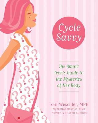 Cover Image for Cycle Savvy: The Smart Teen's Guide to the Mysteries of Her Body -- Toni Weschler, Paperback
