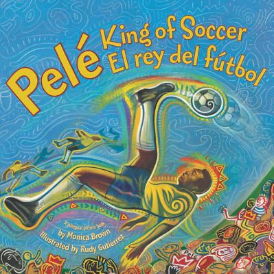 Cover Image for Pele, King of Soccer/Pele, El Rey del Futbol: Bilingual English-Spanish -- Monica Brown, Paperback