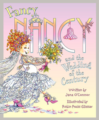Cover Image for Fancy Nancy and the Wedding of the Century -- Jane O'Connor, Hardcover