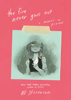 Cover Image for The Fire Never Goes Out: A Memoir in Pictures, a Graphic Memoir -- ND Stevenson, Paperback