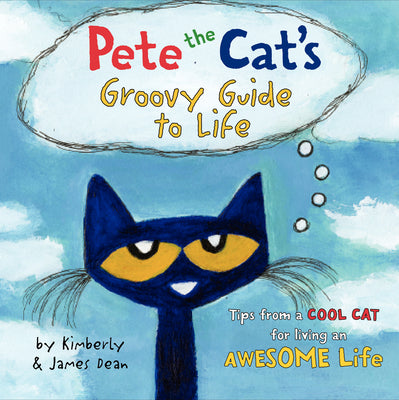 Cover Image for Pete the Cat's Groovy Guide to Life -- James Dean, Hardcover