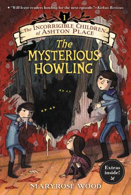 Cover Image for The Incorrigible Children of Ashton Place: Book I: The Mysterious Howling -- Maryrose Wood, Paperback
