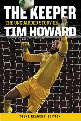 Cover Image for The Keeper: The Unguarded Story of Tim Howard Young Readers' Edition -- Tim Howard, Paperback