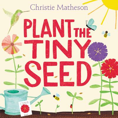 Cover Image for Plant the Tiny Seed: A Springtime Book for Kids -- Christie Matheson, Hardcover