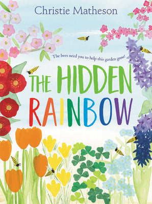 Cover Image for The Hidden Rainbow: A Springtime Book for Kids -- Christie Matheson, Hardcover