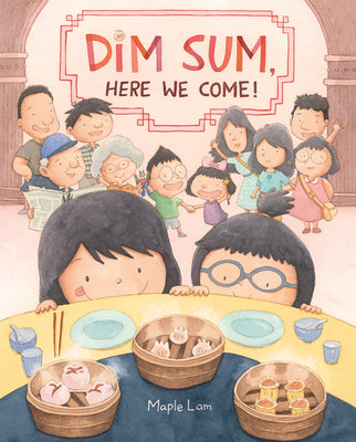Cover Image for Dim Sum, Here We Come! -- Maple Lam, Hardcover