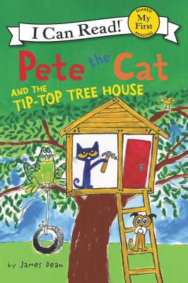 Cover Image for Pete the Cat and the Tip-Top Tree House -- James Dean, Hardcover