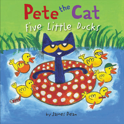 Cover Image for Pete the Cat: Five Little Ducks: An Easter and Springtime Book for Kids -- James Dean, Hardcover