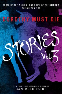 Cover Image for Dorothy Must Die Stories Volume 3: Order of the Wicked, Dark Side of the Rainbow, the Queen of Oz -- Danielle Paige, Paperback