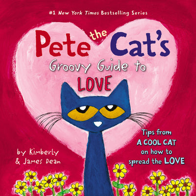 Cover Image for Pete the Cat's Groovy Guide to Love -- James Dean, Hardcover