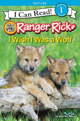 Cover Image for Ranger Rick: I Wish I Was a Wolf -- Jennifer Bové, Paperback