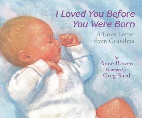 Cover Image for I Loved You Before You Were Born -- Anne Bowen, Board Books