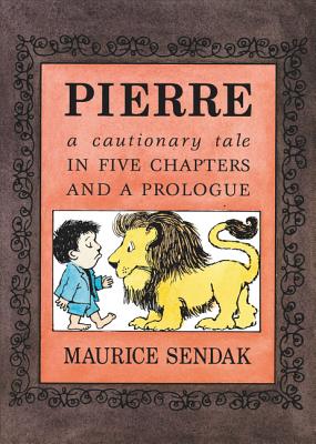 Cover Image for Pierre: A Cautionary Tale in Five Chapters and a Prologue -- Maurice Sendak, Paperback