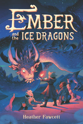 Cover Image for Ember and the Ice Dragons -- Heather Fawcett, Paperback