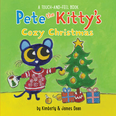 Cover Image for Pete the Kitty's Cozy Christmas Touch & Feel: A Christmas Holiday Book for Kids -- James Dean, Board Books