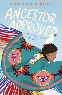 Cover Image for Ancestor Approved: Intertribal Stories for Kids -- Cynthia Leitich Smith, Hardcover