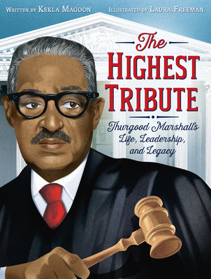 Cover Image for The Highest Tribute: Thurgood Marshall's Life, Leadership, and Legacy -- Kekla Magoon, Paperback