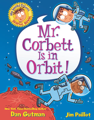 Cover Image for My Weird School Graphic Novel: Mr. Corbett Is in Orbit!: A Graphic Novel -- Dan Gutman, Paperback