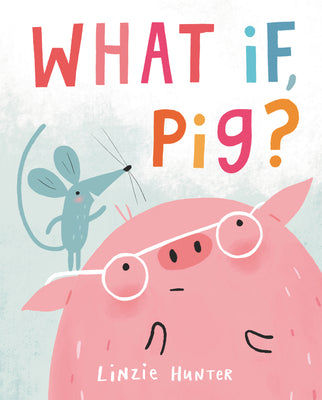 Cover Image for What If, Pig? -- Linzie Hunter, Hardcover