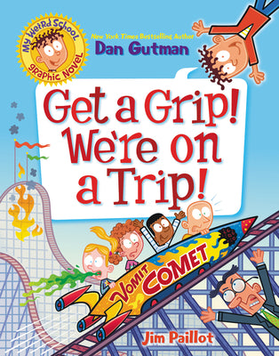 Cover Image for My Weird School Graphic Novel: Get a Grip! We're on a Trip!: A Graphic Novel -- Dan Gutman, Paperback