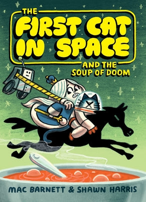 Cover Image for The First Cat in Space and the Soup of Doom: A Graphic Novel -- Mac Barnett, Paperback